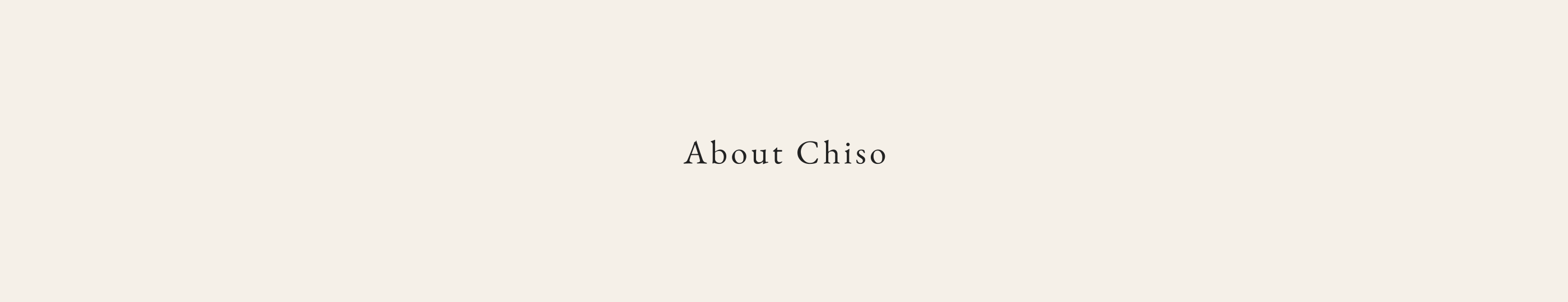About Chiso